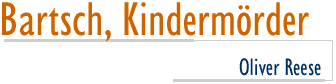 Bartsch, Kindermörder